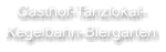 Gasthof-Tanzlokal-   Kegelbahn-Biergarten